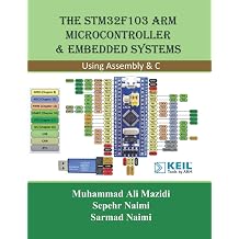 The STM32F103 Arm Microcontroller and Embedded Systems Using Assembly and C