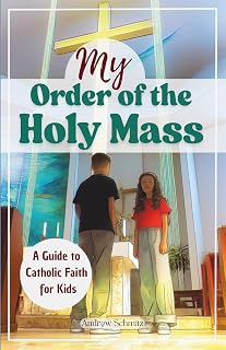 My Order of the Holy Mass: Lasting Gift Guide through Catholic Faith for Kids with the Seven Sacraments, Inspirational Prayers, the Capital Sins & the Fruit of the Holy Spirit