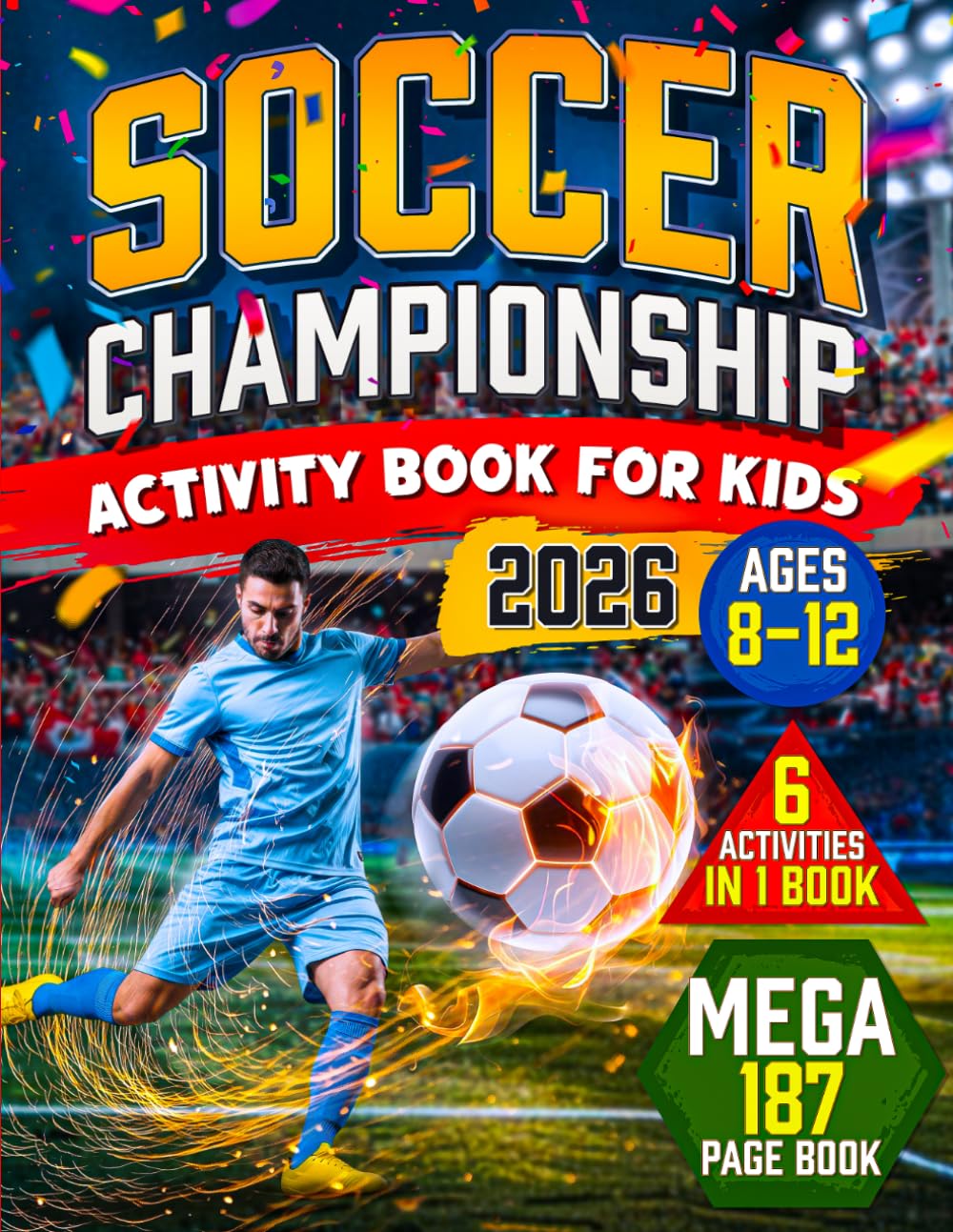 SOCCER CHAMPIONSHIP Activity Book for Kids 2026: 150+ Puzzles, Bracket Tracker, Word Searches, Mazes, Soccer Games & Coloring Pages – A Fun 6-in-1 ... by the World’s Biggest Soccer Tournament