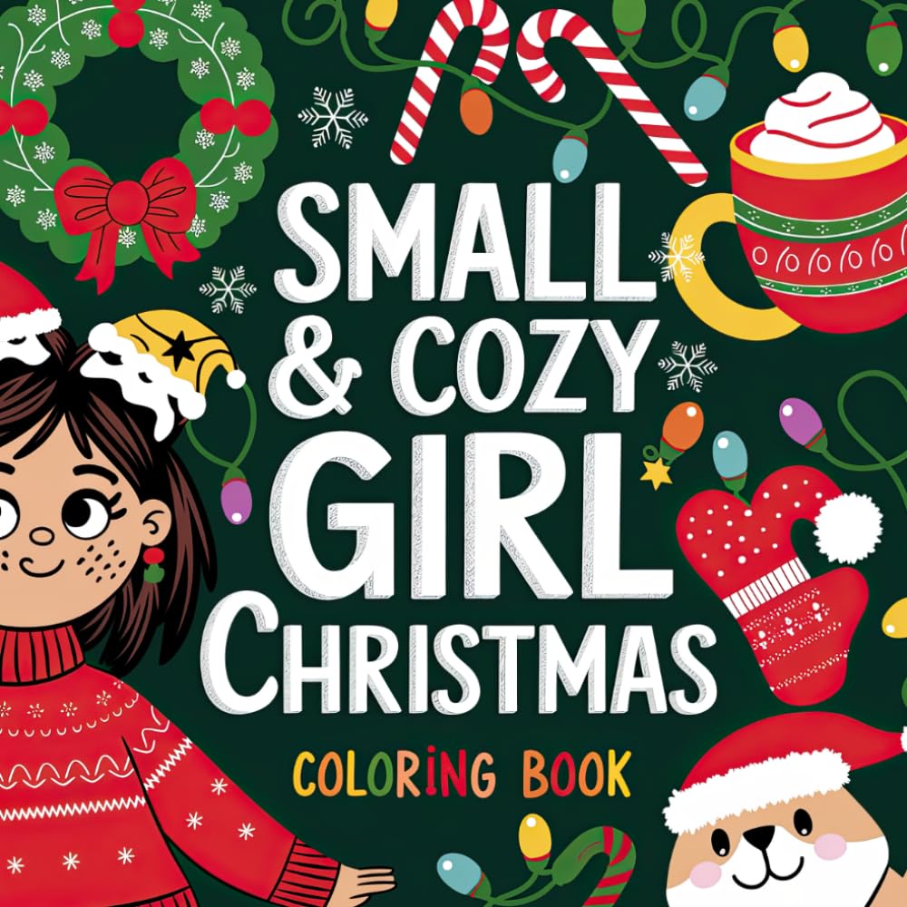 Small & Cozy Girl Christmas Coloring Book: Sweet Designs for a Festive Holiday
