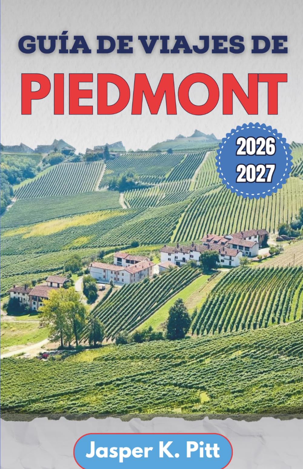 Guía de viajes de Piedmont 2026-2027: Planificación estructurada en los distritos urbanos de Turín, zonas de viñedos en laderas, balnearios, pueblos ... notas sobre transporte y ritmo estacional