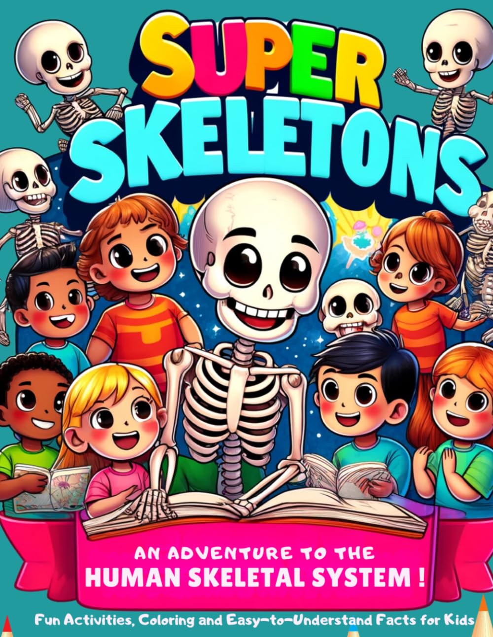 Super Skeletons: An Adventure in the Human Skeletal System: Fun Activities, Coloring and Easy-to-Understand Facts for Kids