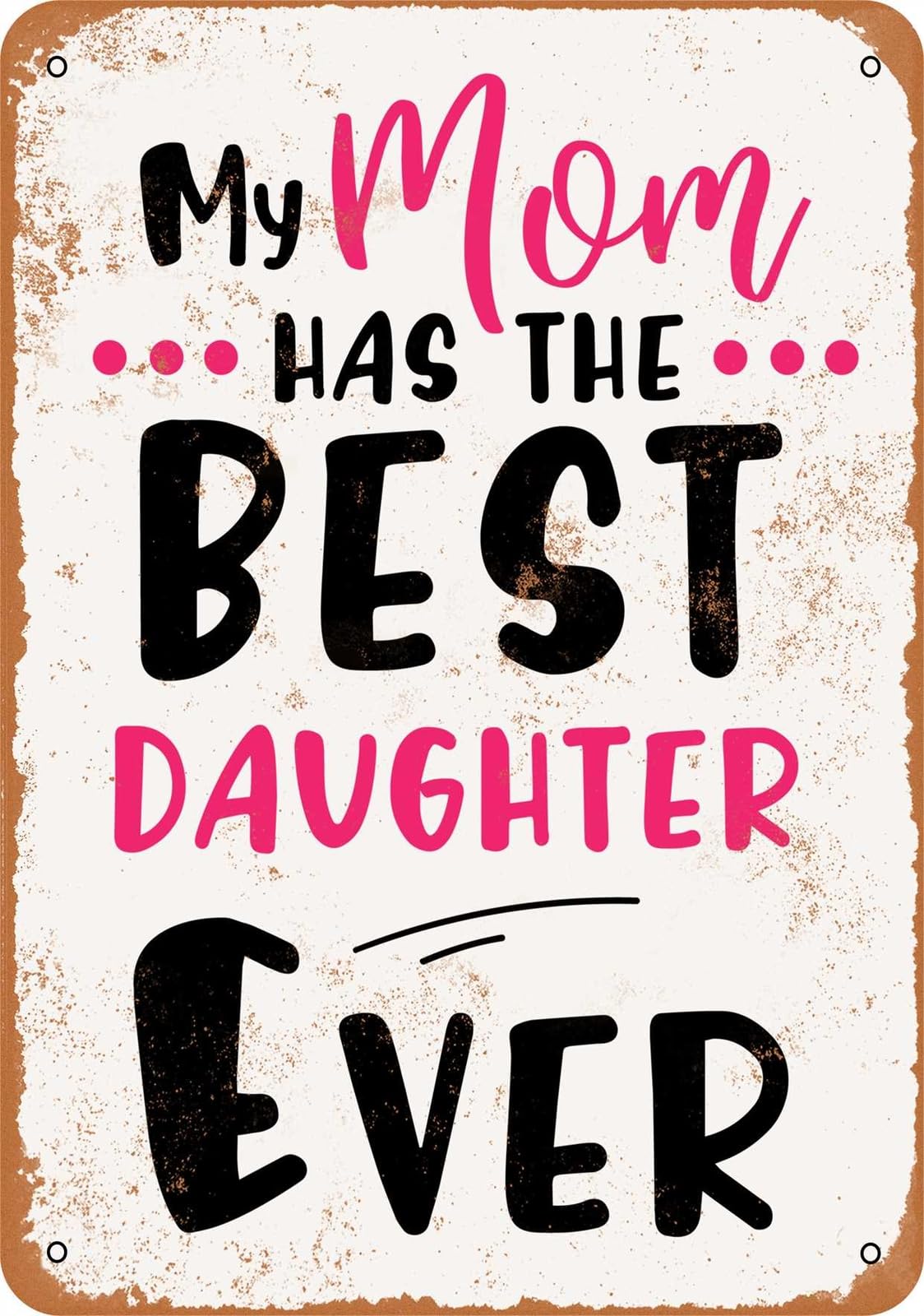 Miaomansenstore Metal Sign - My Mom Has The Best Daughter Ever - Vintage Look Home Decor