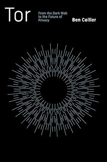 Tor: From the Dark Web to the Future of Privacy