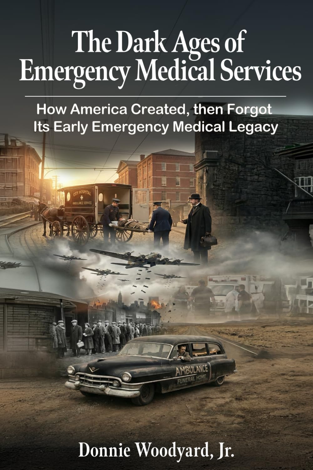 The Dark Ages of Emergency Medical Services: How America Created, then Forgot, Its Early Emergency Medical Legacy