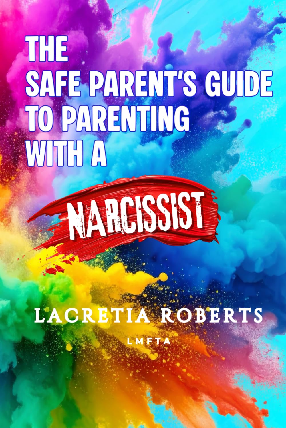 The Safe Parent's Guide to Parenting With A Narcissist