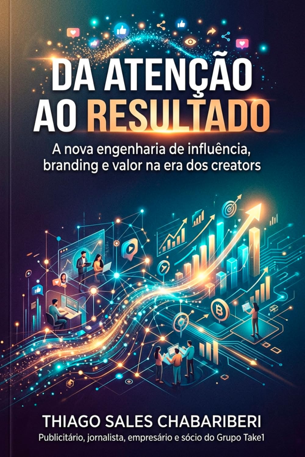 Da atenção ao resultado: A nova engenharia da influência: Branding, Autoridade e Valor na era dos creators.