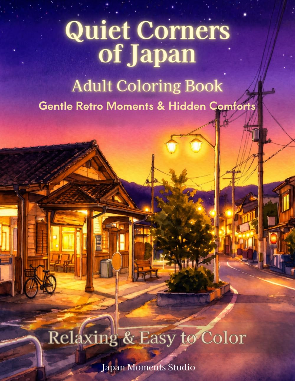 Quiet Corners of Japan: A Relaxing Adult Coloring Book with Peaceful Streets, Cozy Shops, and Nostalgic Scenes