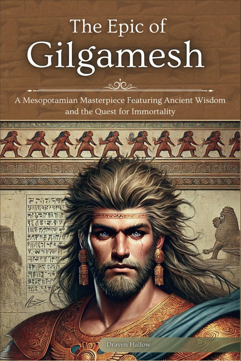The Epic of Gilgamesh: A Mesopotamian Masterpiece Featuring Ancient Wisdom and the Quest for Immortality (The Ancient Mesopotamian Mythos Collection)