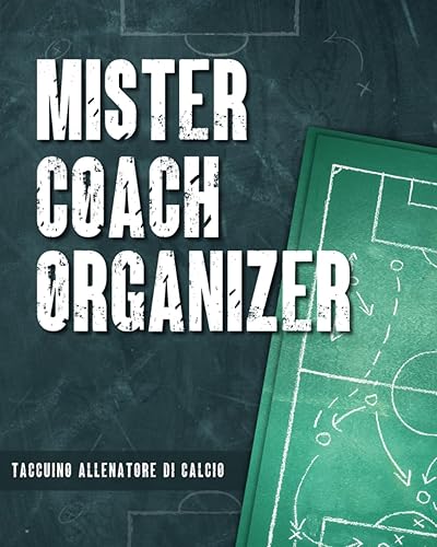 Mister - Taccuino Allenatore di Calcio: Appunti del Coach! Quaderno per allenamenti e partite con Planner presenze giocatori, grafico del campo, tattiche, statistiche ed annotazioni