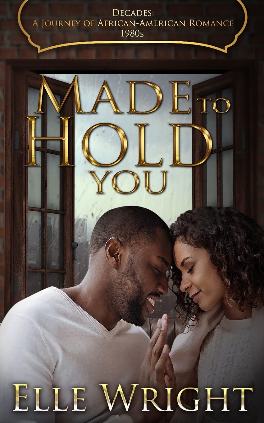 Made To Hold You (Decades: A Journey of African American Romance)