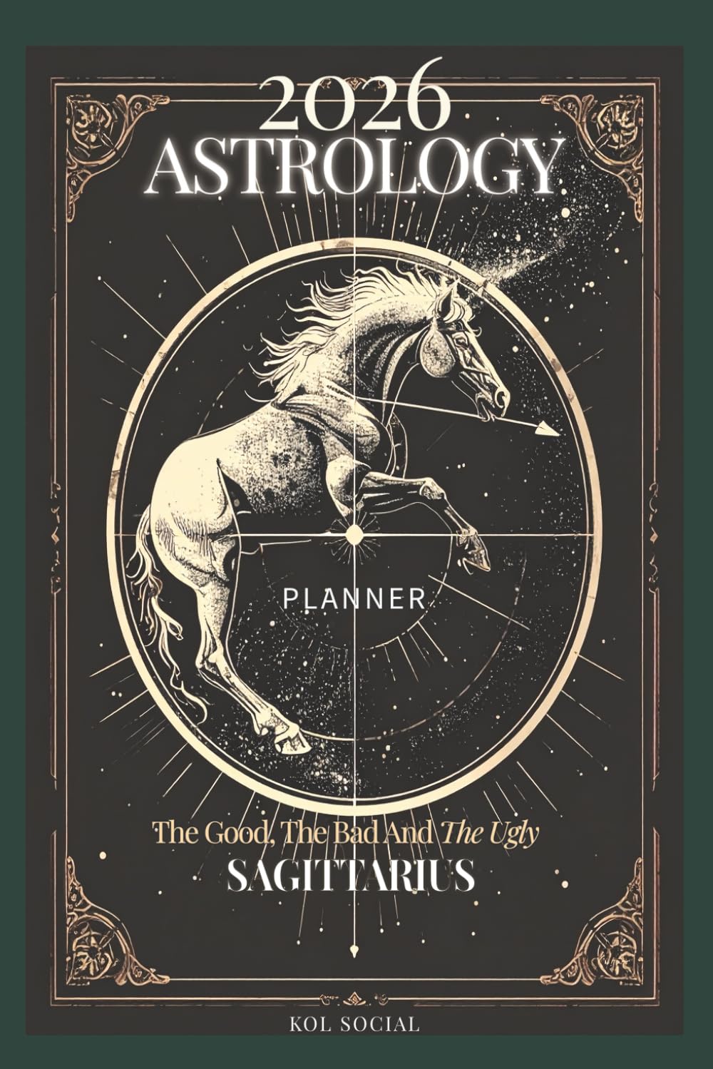 2026 Astrology: The Good, The Bad And The Ugly – Sagittarius Planner Edition: Yearly and Monthly Astrology Journal: Zodiac Signs, Moon Phases, Planetary Transits & Goal Setting Guide
