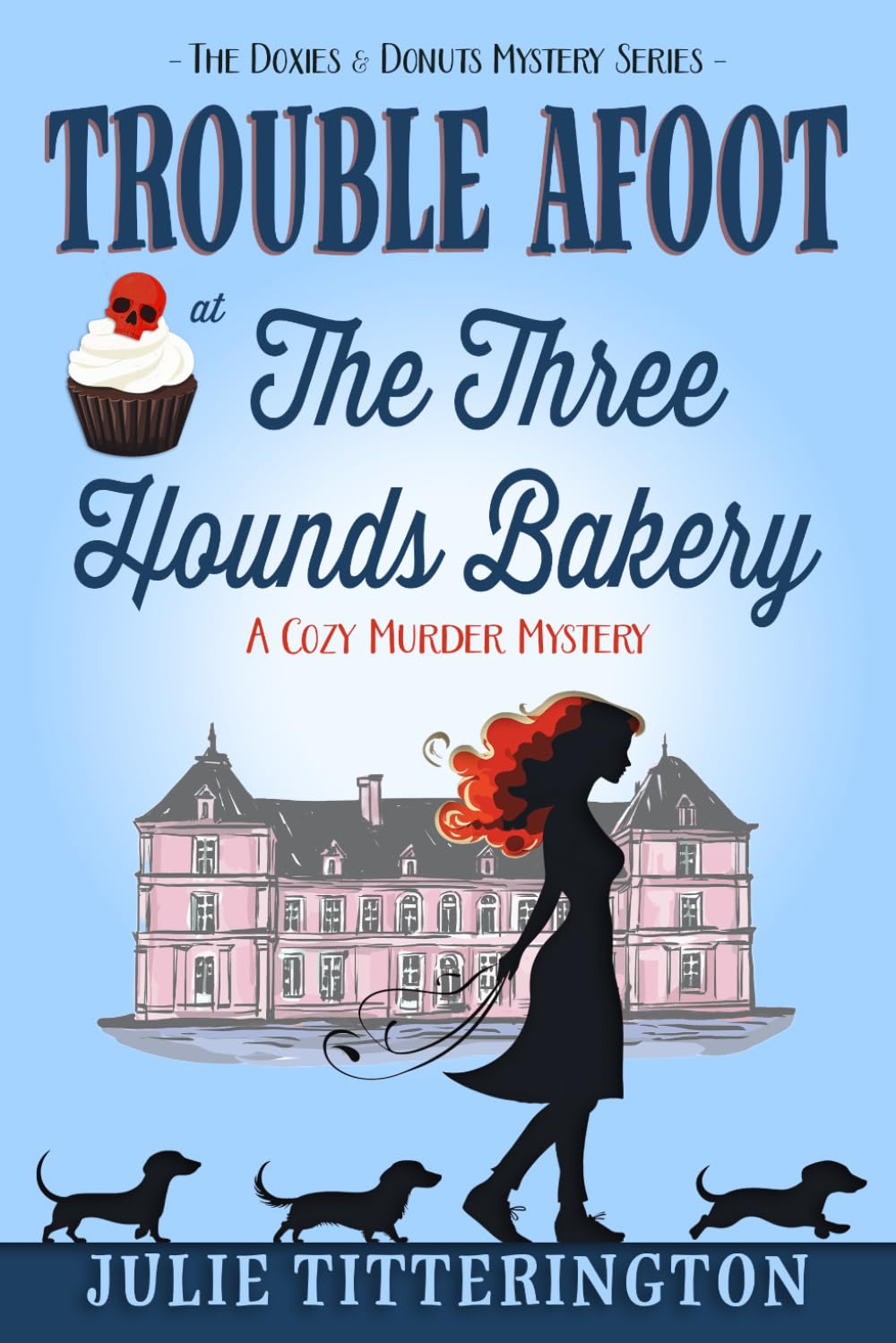 Trouble Afoot At The Three Hounds Bakery: A Cozy Murder Mystery (The Doxies & Donuts Mystery Series)