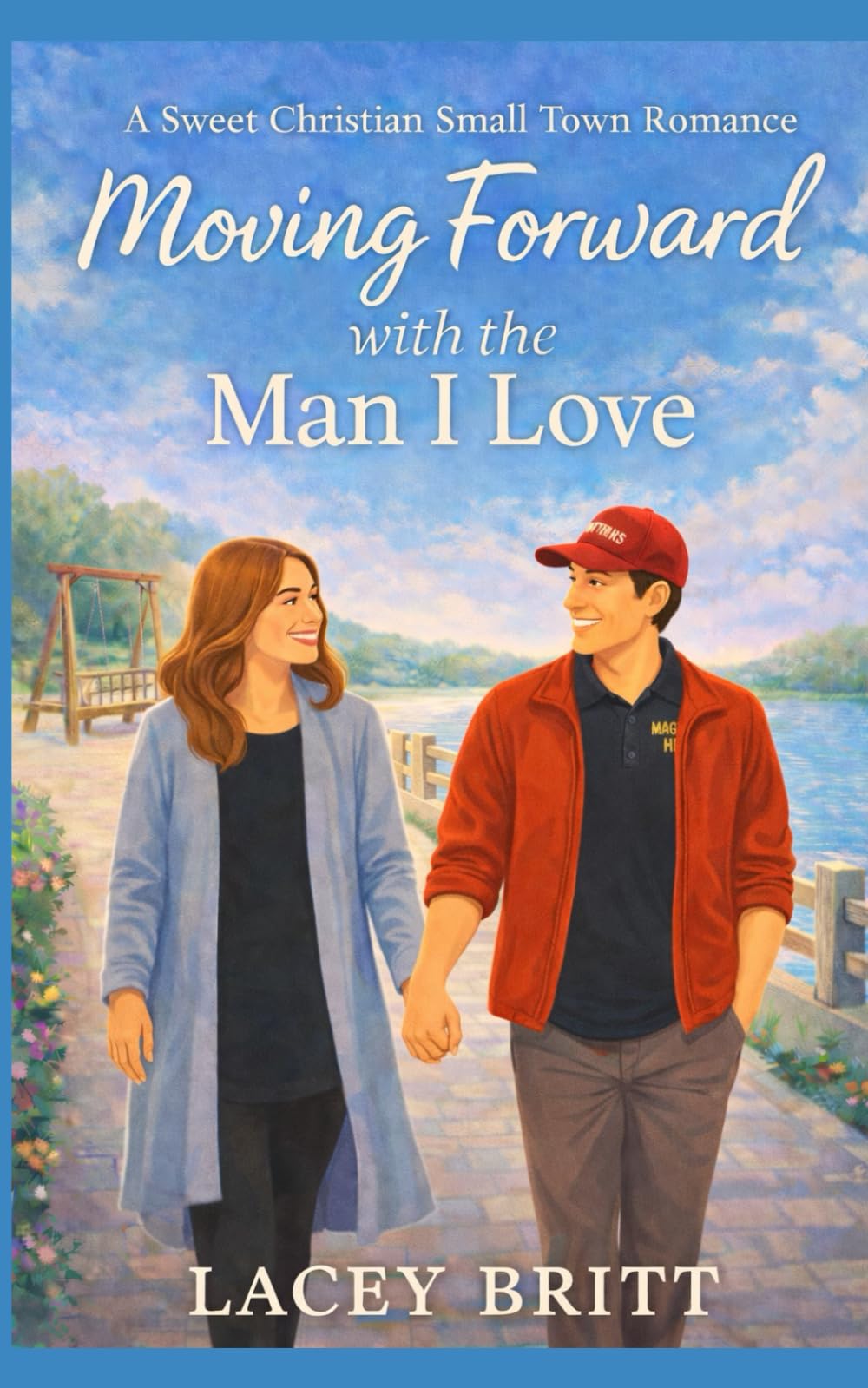 Moving Forward with the Man I Love: A Sweet Christian Small Town Romance