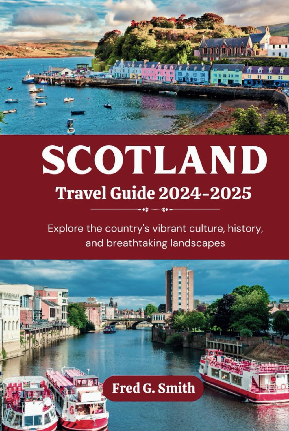 Scotland Travel Guide 2024-2025: Explore the country's vibrant culture, history, and breathtaking landscapes