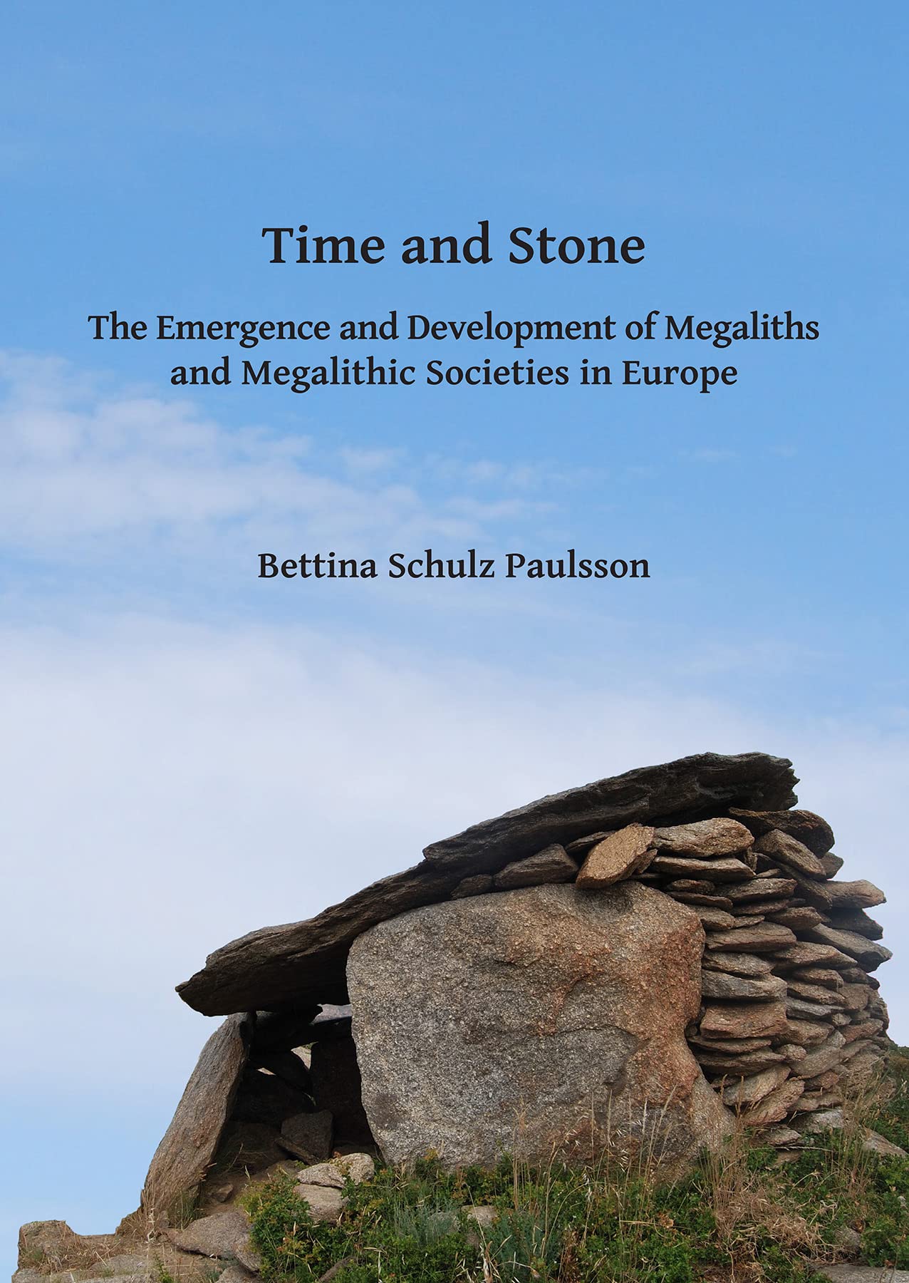 Time and Stone: the Emergence and Development of Megaliths and Megalithic ...