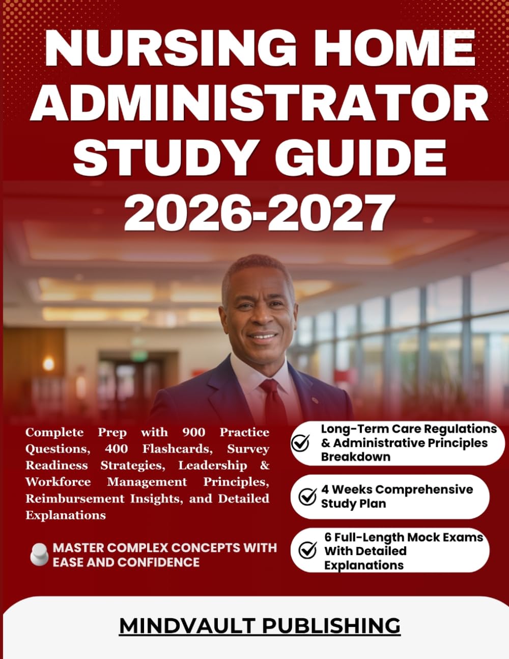 NURSING HOME ADMINISTRATOR STUDY GUIDE 2026-2027: Complete Prep with 900 Practice Questions, 400 Flashcards, Survey Readiness Strategies, Leadership & ... Insights, and Detailed Explanations