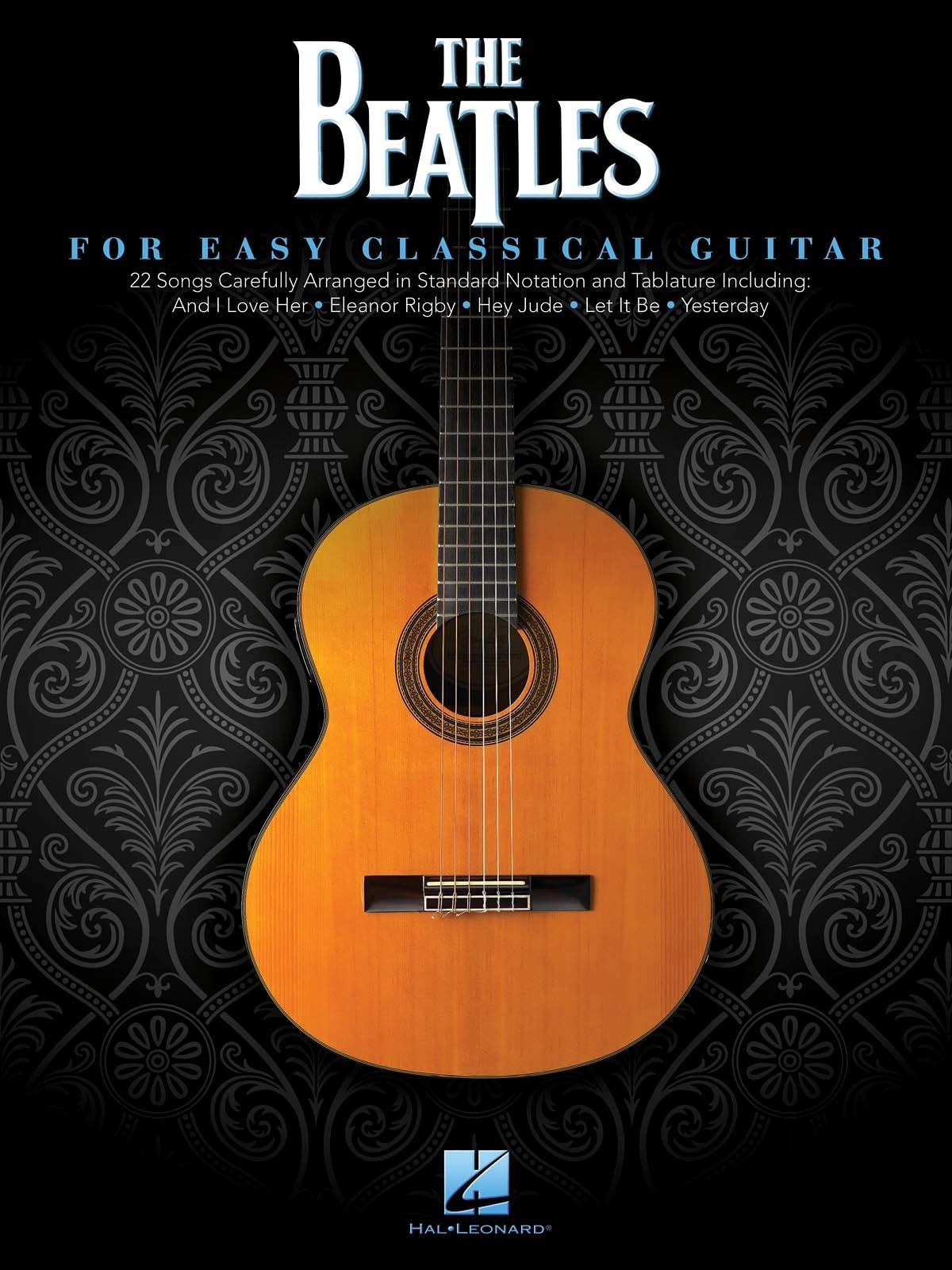 The Beatles For Easy Classical Guitar | Beginner Classical Guitar Songbook | Standard Notation Sheet Music and Tablature for Students, Teachers and Fans Learning Solo Acoustic Guitar