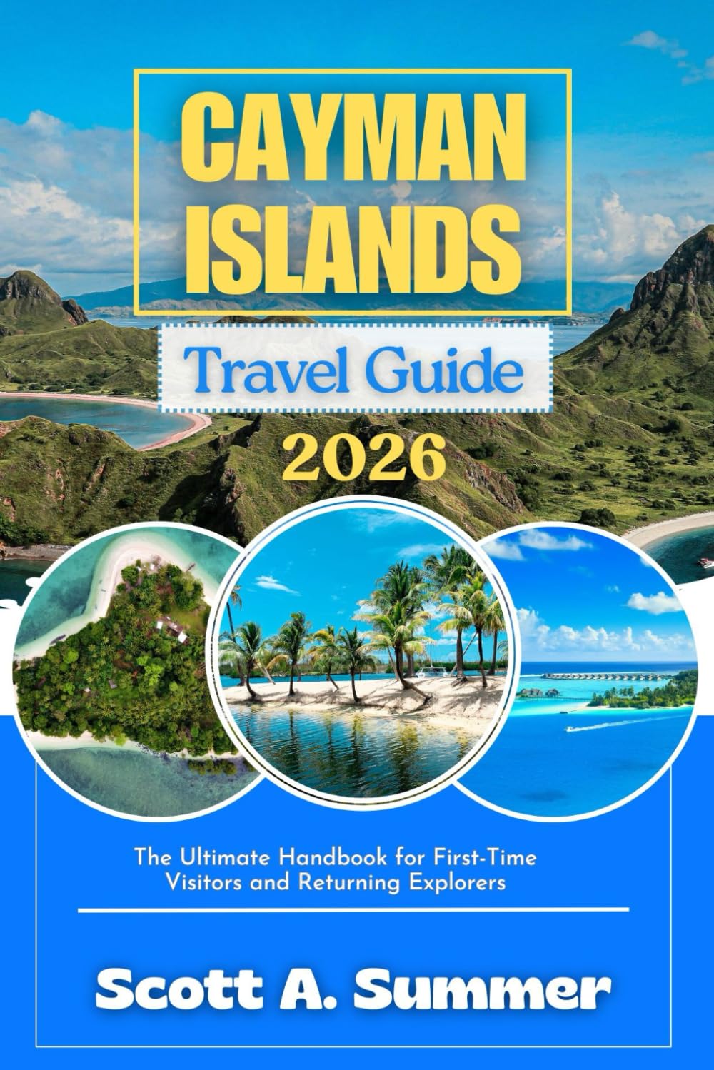 CAYMAN ISLANDS Travel Guide 2026: The Ultimate Handbook for First-Time Visitors and Returning Explorers
