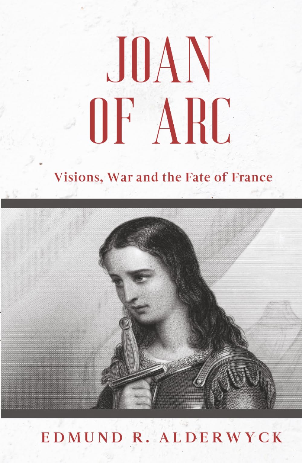 Joan of Arc: Visions, War and the Fate of France (History in Short Reads)