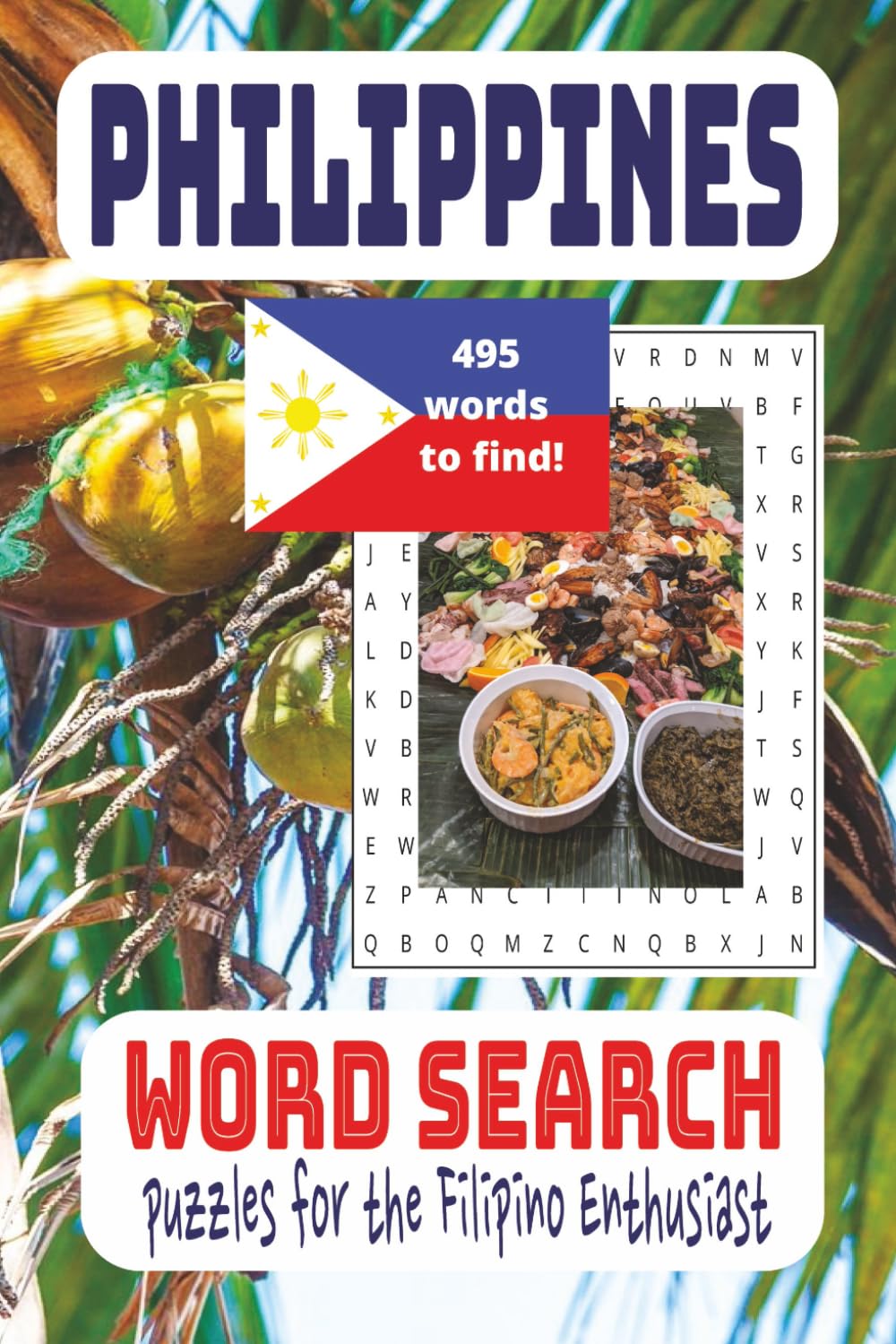 Philippines Word Search Puzzle Book: Word Search Puzzles for the Filipino Enthusiast, 495 Words to Find!