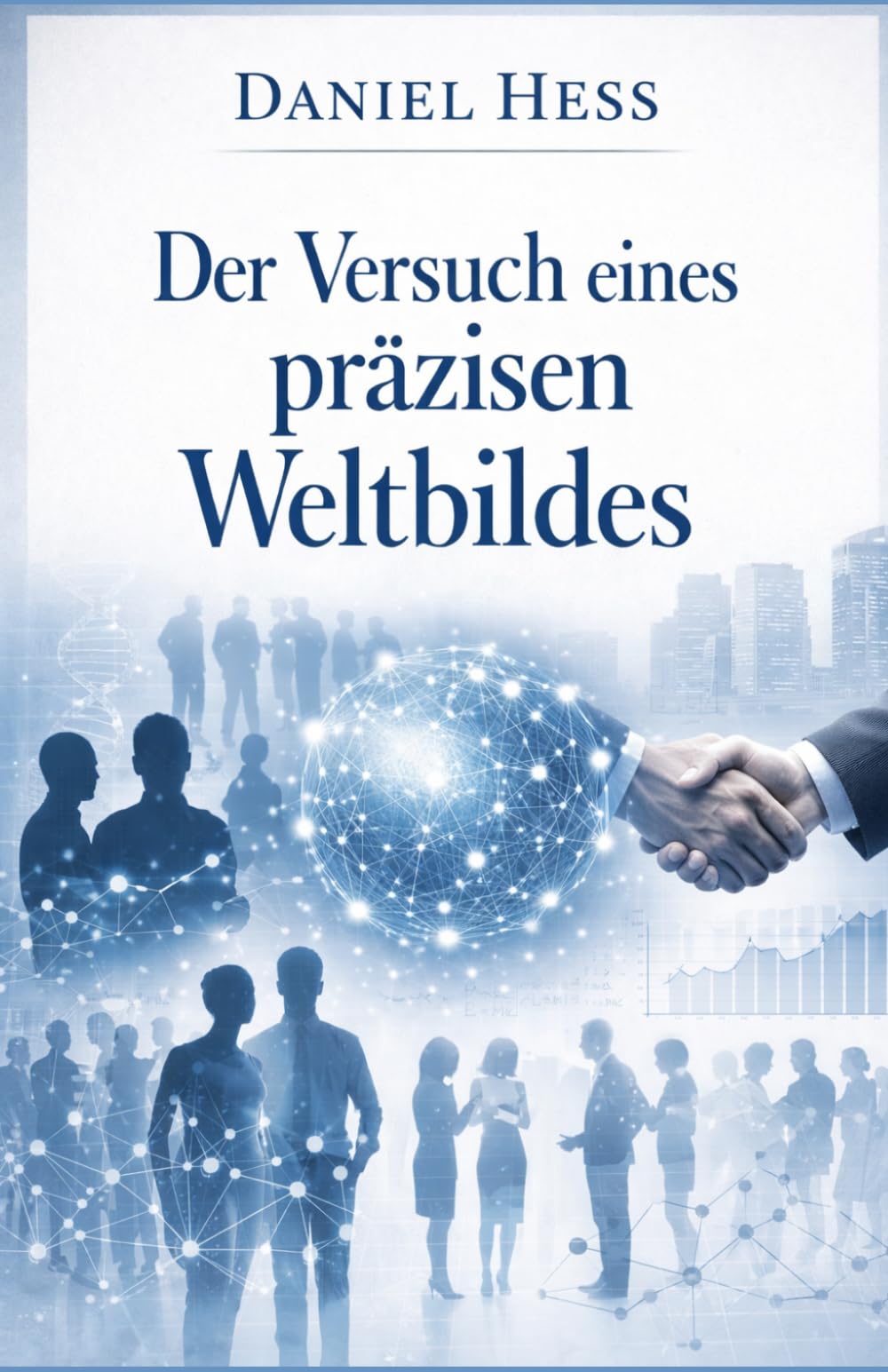 Der Versuch eines präzisen Weltbildes: Persönlich zusammengestellt