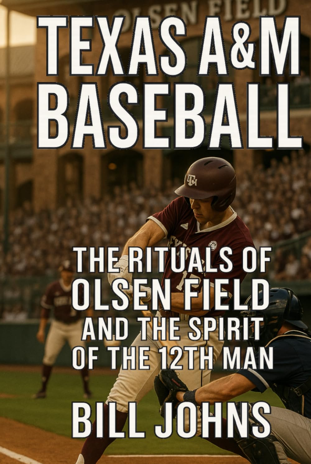 Texas A&M Baseball: The Rituals of Olsen Field and the Spirit of the 12th Man (The Diamond Republic: College Baseball and the American Imagination)