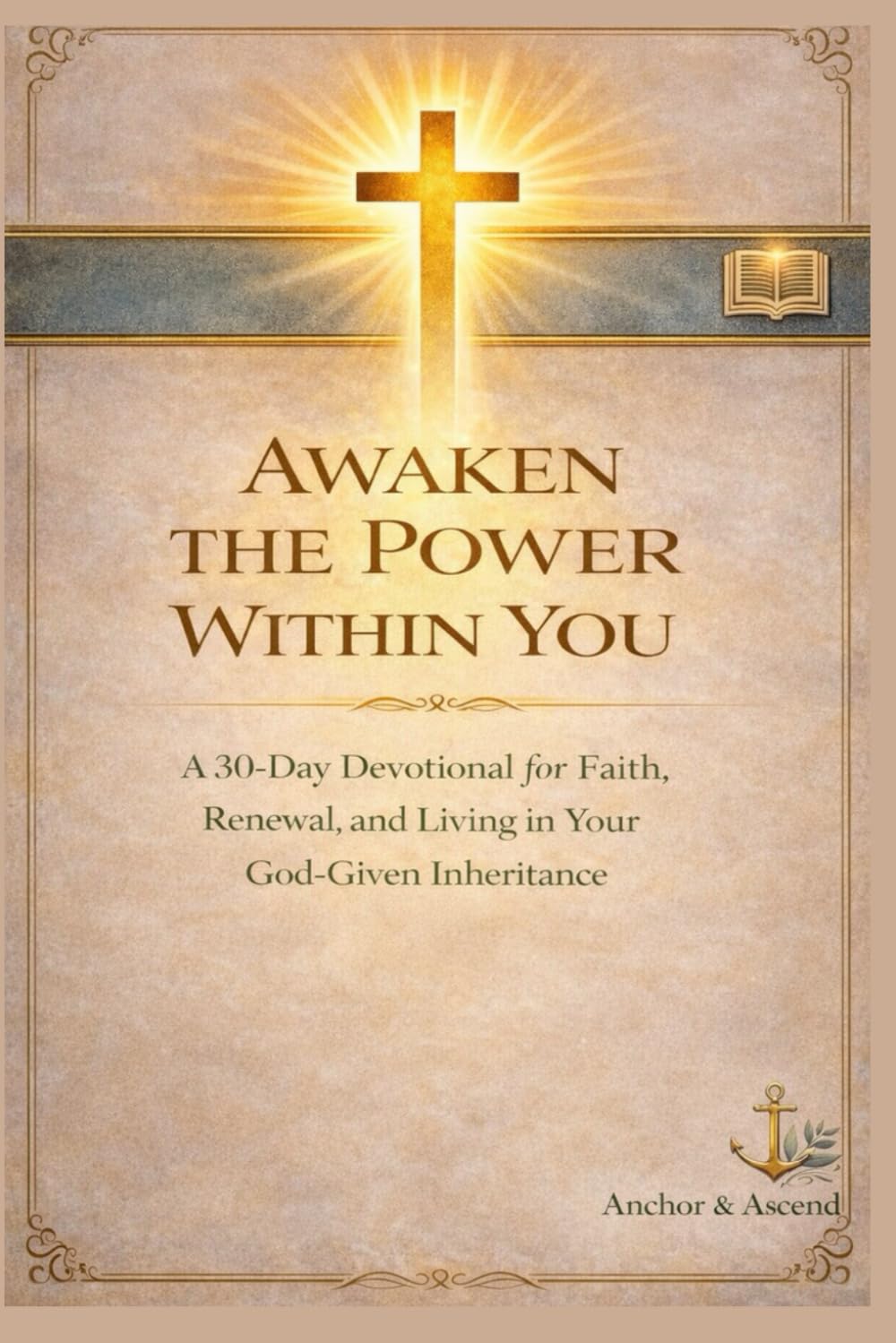 AWAKEN THE POWER WITHIN YOU: A 30-Day Devotional to Strengthen Your Faith, Renew Your Mind, and Walk in Your Divine Inheritance