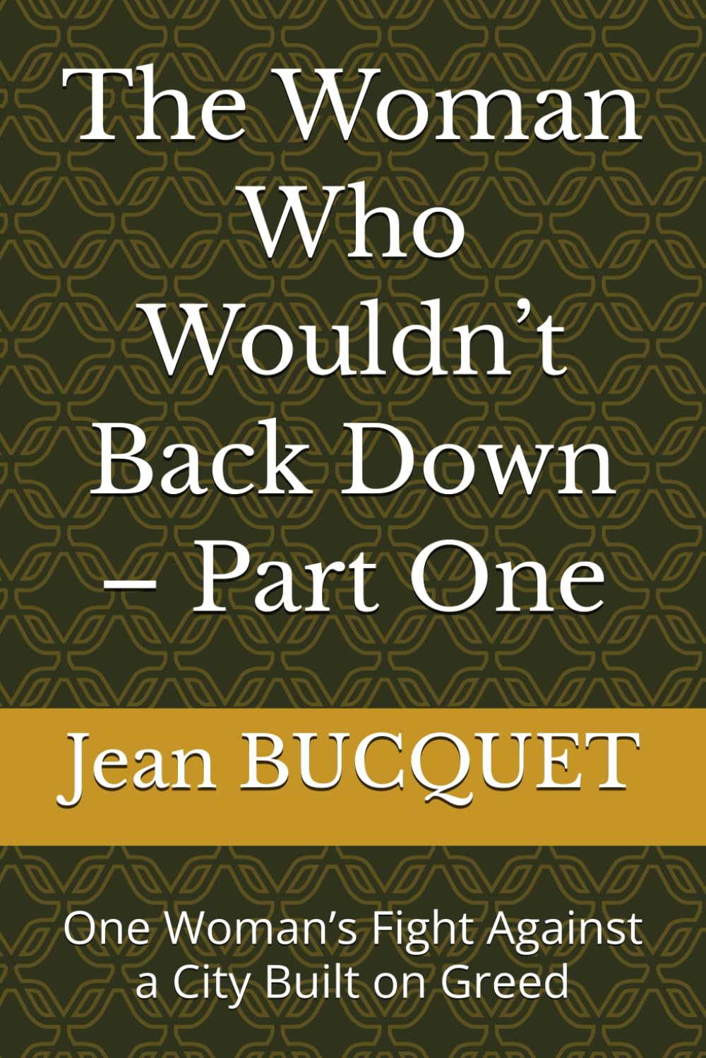 The Woman Who Wouldn’t Back Down – Part One: One Woman’s Fight Against a City Built on Greed