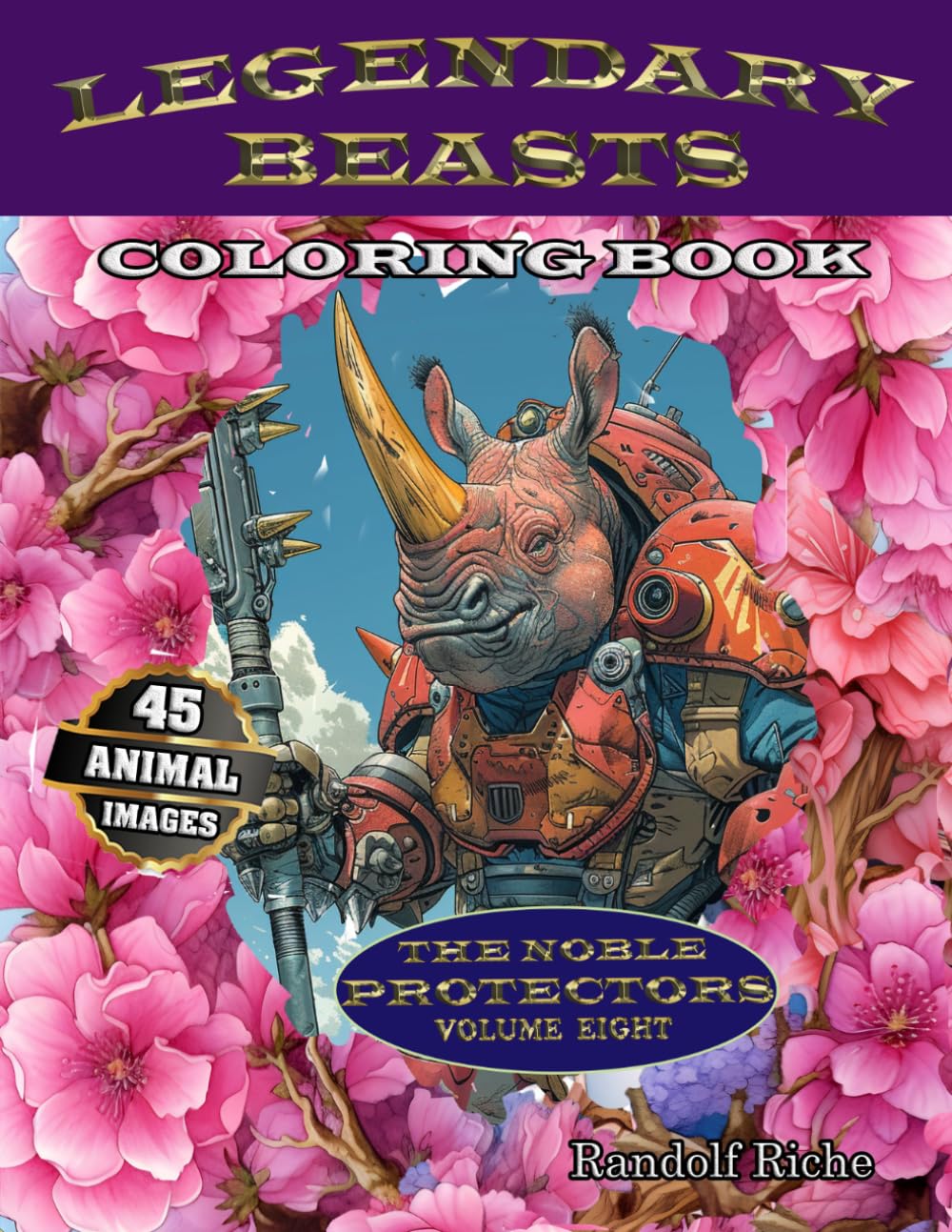 Legendary Beasts: Epic Animal Heroes to Color: The Noble Protectors
