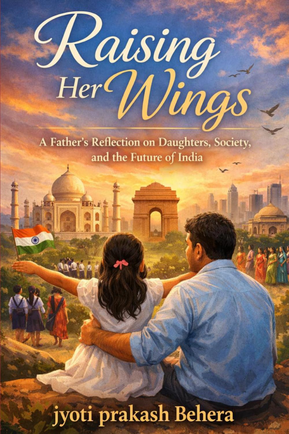 Raising Her Wings: A Father’s Reflection on Daughters, Society, and the Future of India