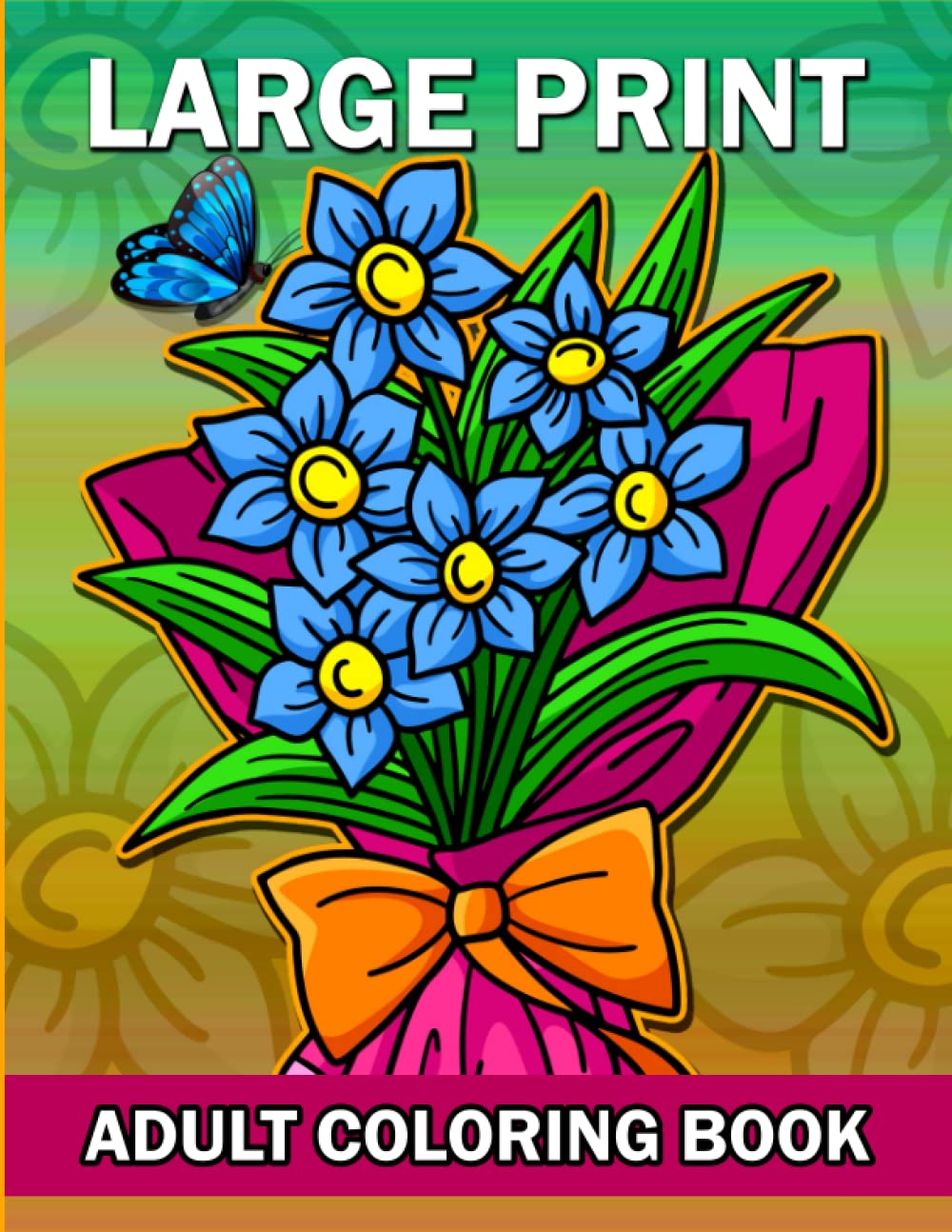 Large Print Adult Coloring Book: An Bold And Easy Flower Coloring Book for Seniors in Large Print Adults, Beginner, Women and Men (Easy Coloring Books For Adults)