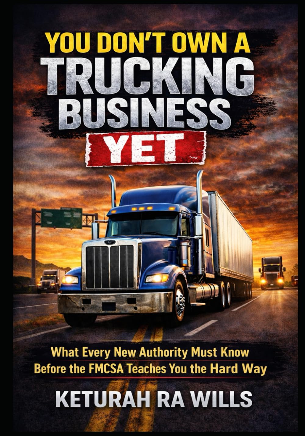 You Don’t Own a Trucking Business Yet: What Every New Authority Must Know Before the FMCSA Teaches You the Hard Way (The Operator’s Seat Series)
