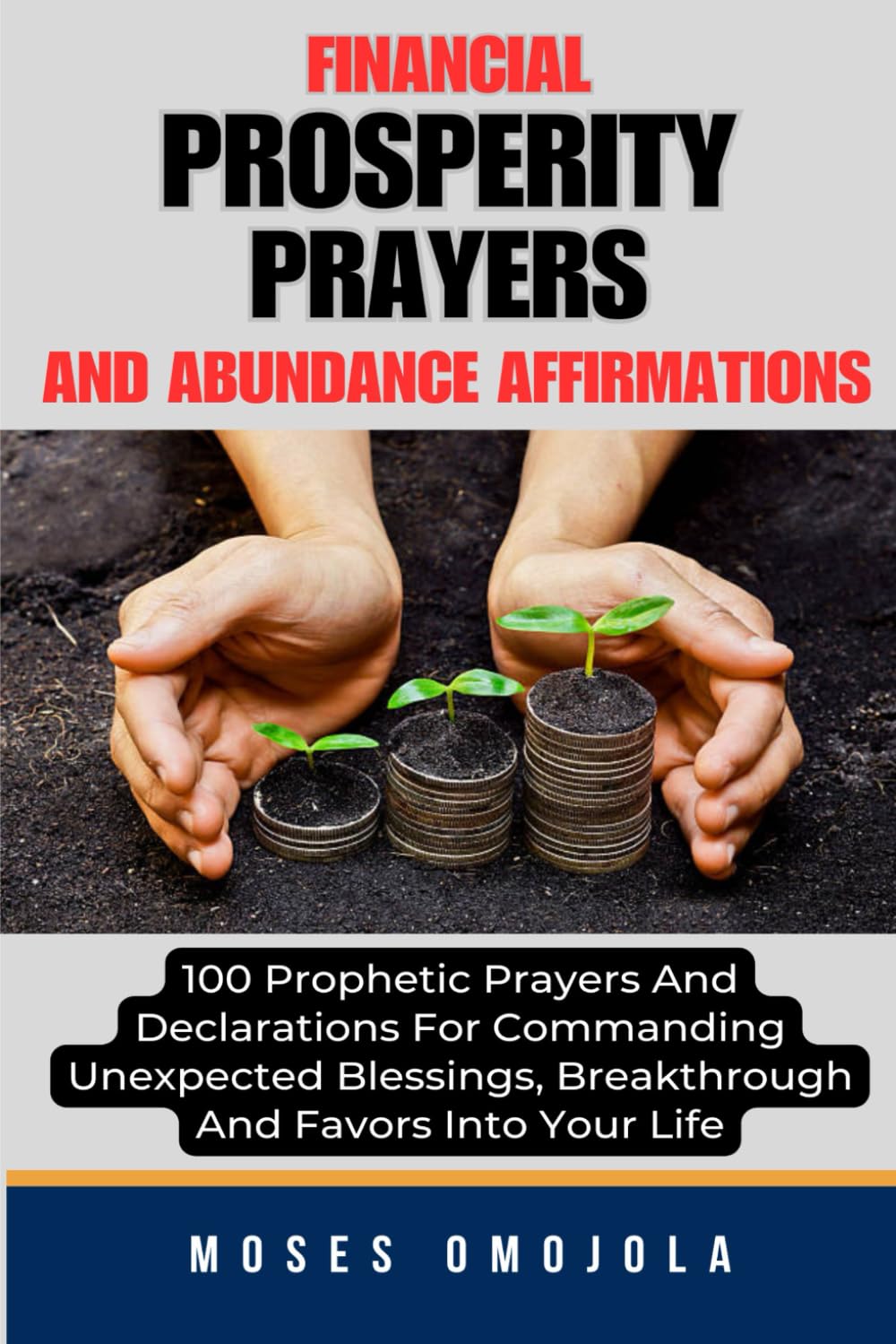 Financial Prosperity Prayers And Abundance Affirmations: 100 Prophetic Prayers And Declarations For Commanding Unexpected Blessings, Breakthrough And ... Serenity Prayer, Pray for your Husband)