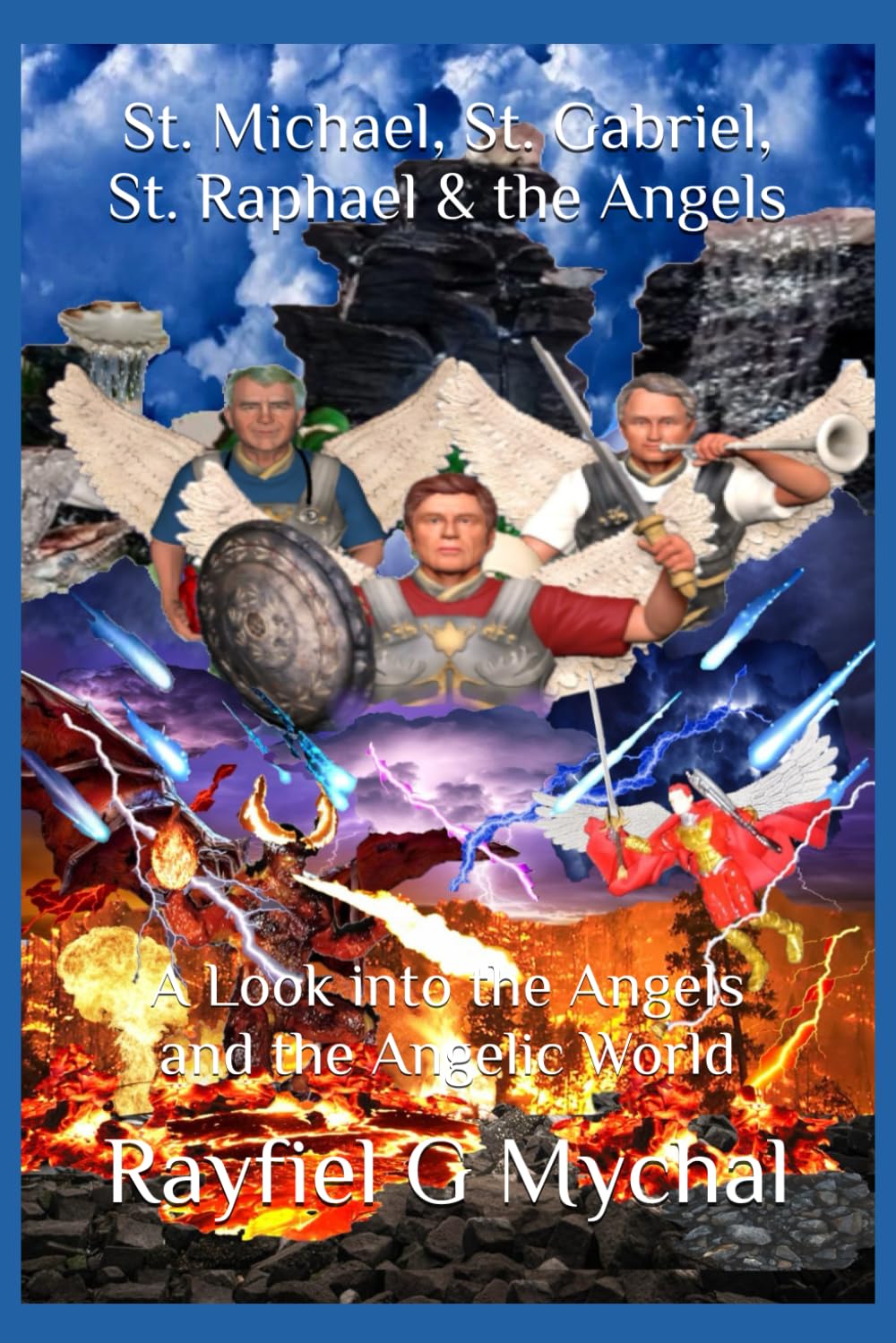 St. Michael, St. Gabriel, St. Raphael & the Angels: A Look into the Angels and the Angelic World