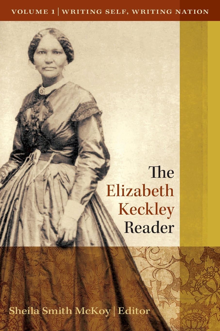 The Elizabeth Keckley Reader, Vol. 1: Writing Self, Writing Nation
