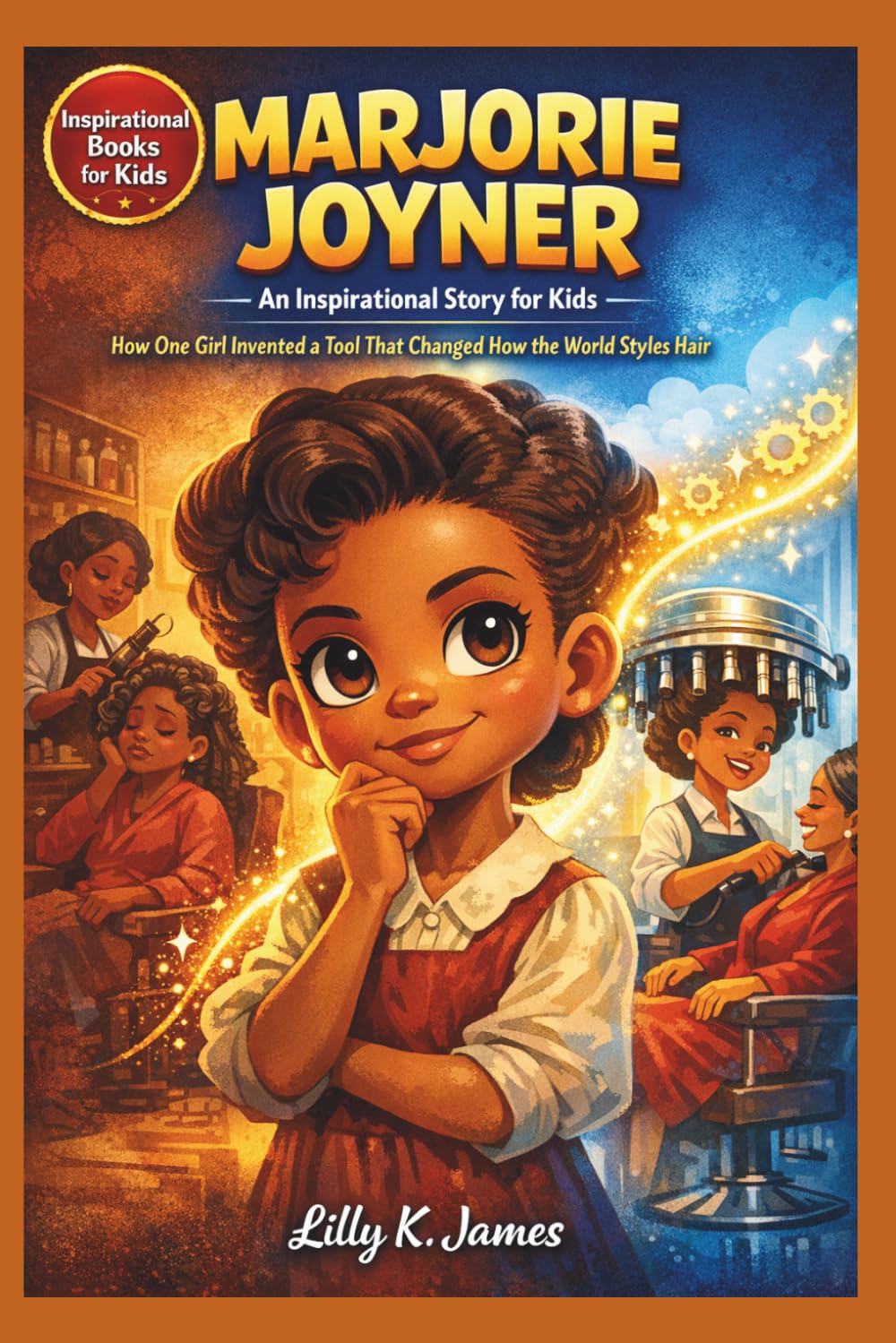 MARJORIE JOYNER An Inspirational Story for Kids: How One Girl Invented a Tool That Changed How the World Styles Hair (An Inspirational Inventors Stories for Kids)