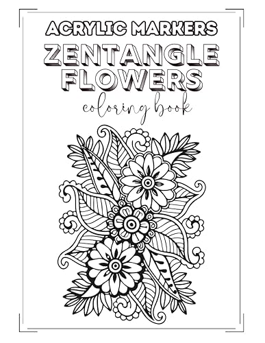 Acrylic Markers Zentangle Flower Coloring Book A Collection of 50+ Unique Floral Designs for Adults Diverse and Bouquets to Color with Your
