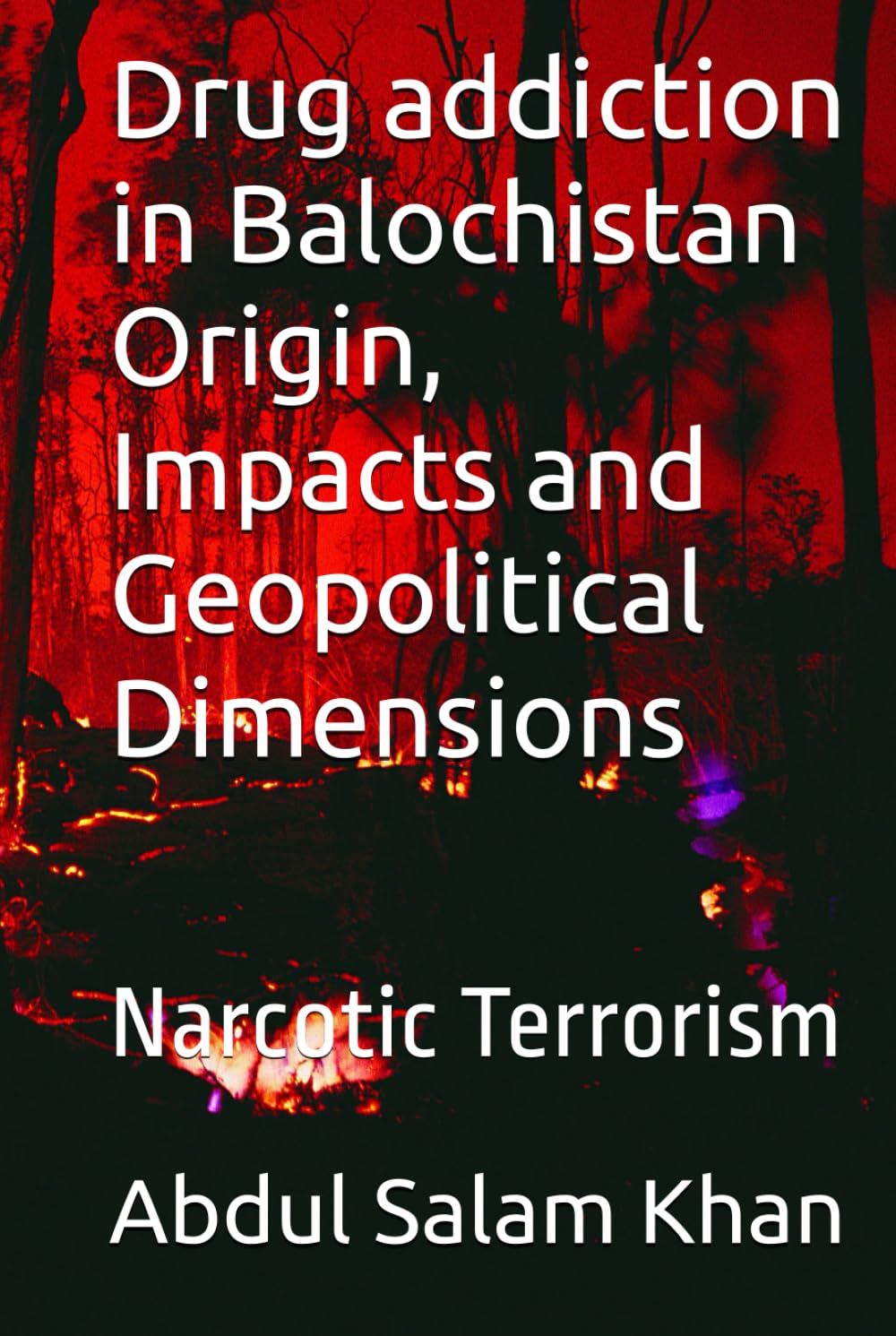 Drug addiction in Balochistan Origin, Impacts and Geopolitical Dimensions: Narcotic Terrorism