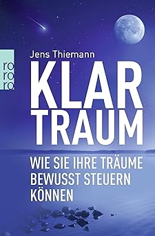 Klartraum: Wie Sie Ihre Träume bewusst steuern können : Thiemann, Jens ...
