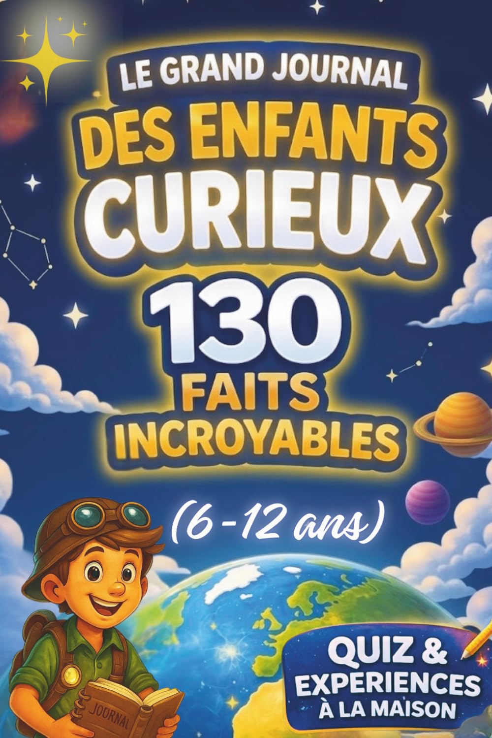 Encyclopédie Enfant – Le Grand Journal des Enfants Curieux (6-12 ans): Anecdotes incroyables, Défis, Quiz et Expériences à réaliser. Le Cadeau Idéal pour Filles et Garçons (6, 7, 8, 9, 10, 11, 12 ans)