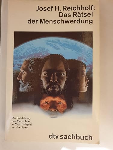 Das Rätsel der Menschwerdung: Die Entstehung des Menschen im Wechselspiel mit der Natur