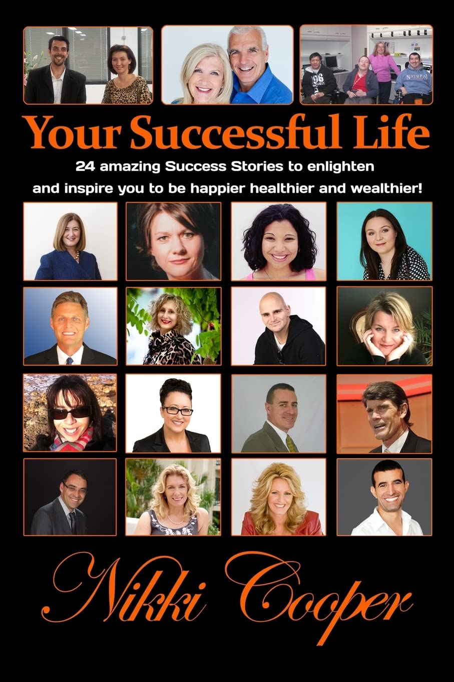 Your Successful Life: 24 amazing Success Stories to enlighten and inspire you to be happier healthier and wealthier!