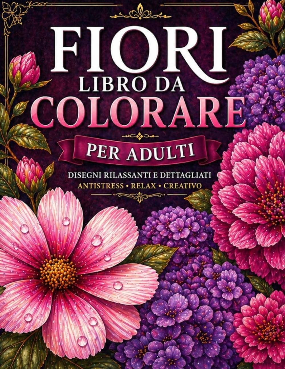 Fiori da colorare - disegni botanici per colorare e incorniciare: Per adolescenti e adulti (Colora e rilassati)