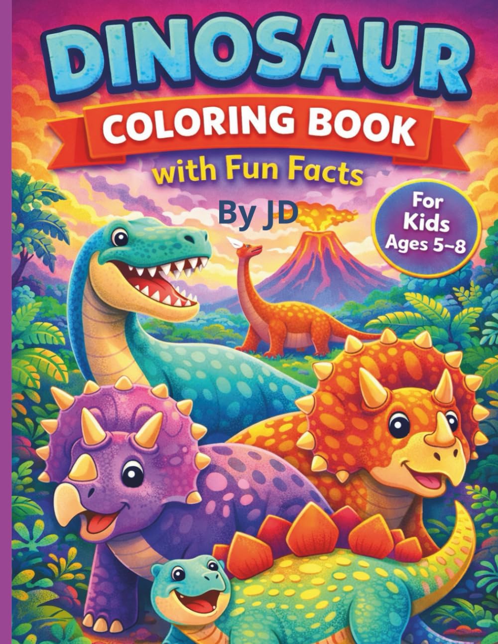 Dinosaur Coloring Book with Fun Facts for Kids Ages 5–8: Educational Prehistoric Coloring Pages Featuring T-Rex, Triceratops, Stegosaurus, ... Fun Learning Activity Book for Boys and Girls
