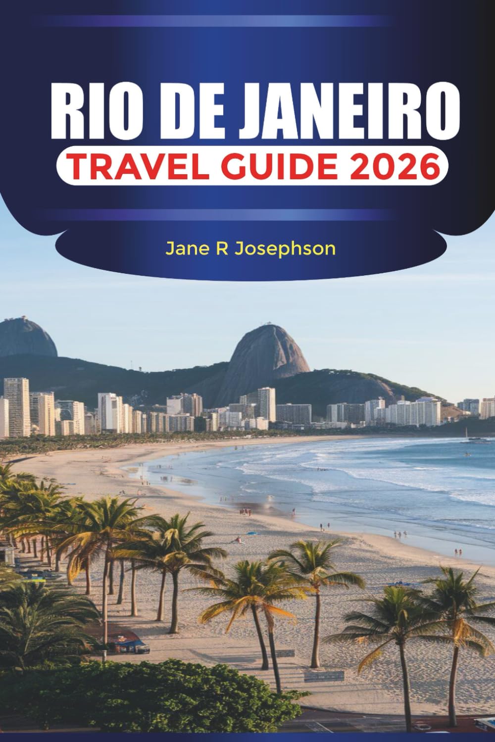 RIO DE JANEIRO Travel Guide 2026: Beaches, Samba Nights, and Mountain Views in Brazil’s Vibrant City