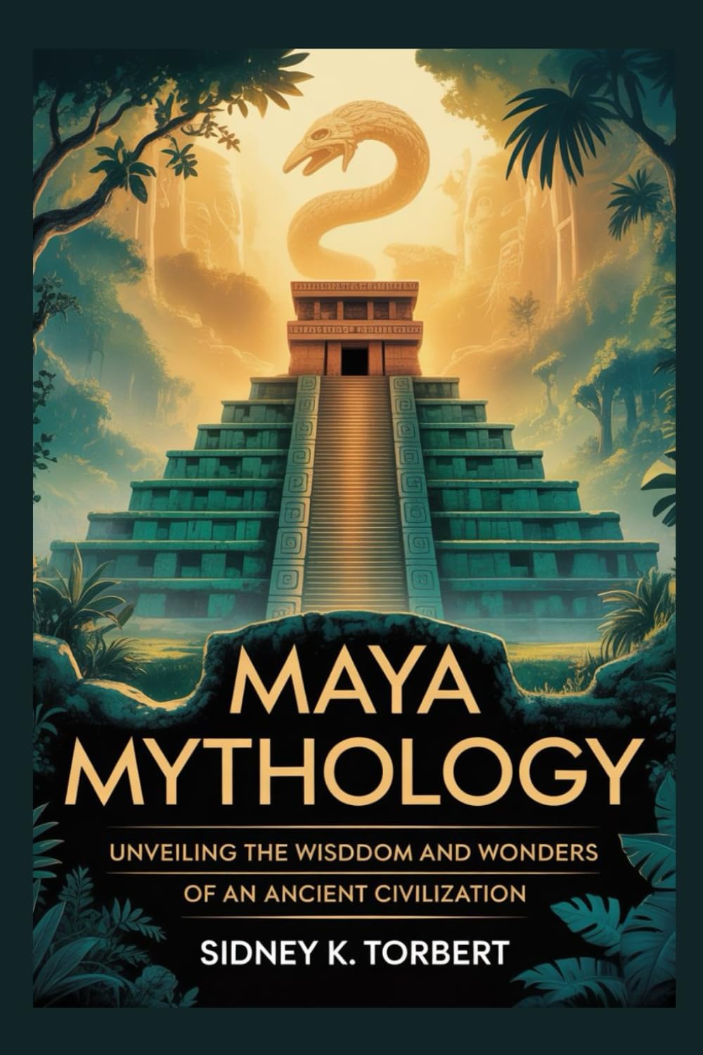 MAYA MYTHOLOGY: Unveiling the Wisdom and Wonders of an Ancient Civilization (World Mythologies)