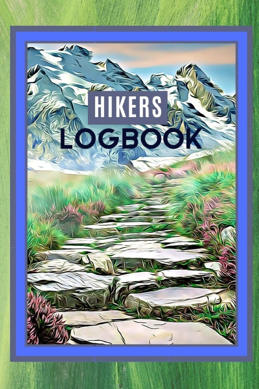 Hikers Logbook: Record Your Hiking Trips In One Place