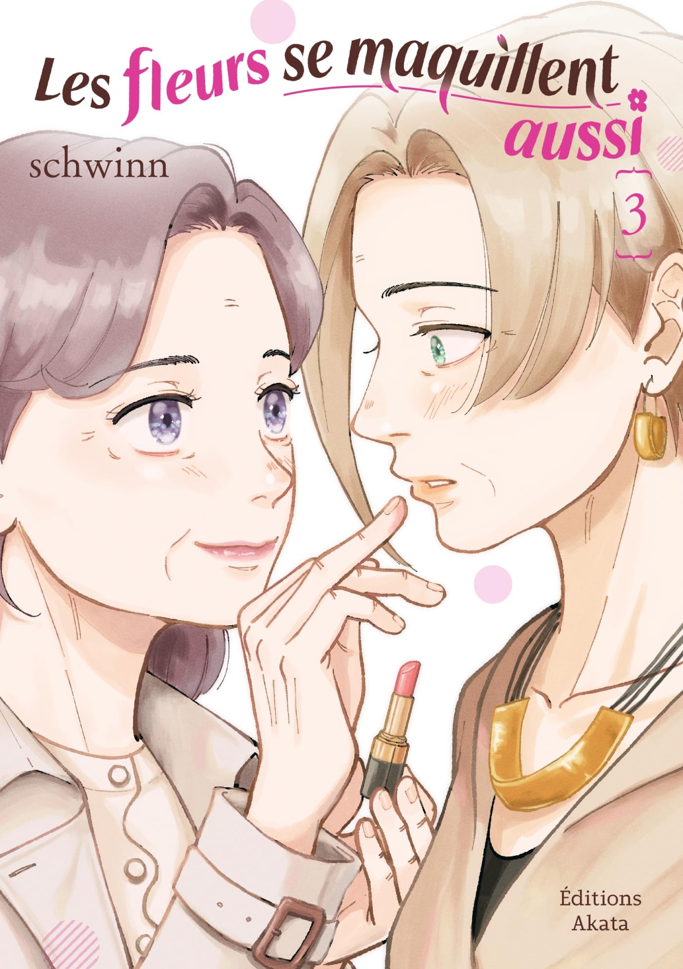 Les Fleurs se maquillent aussi - Tome 03 -  Schwinn - Akata - broché - Manga