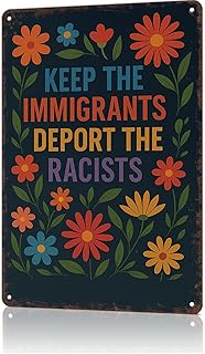 Keep The Immigrants Garden, Deport The Racists Political Vintage Metal Signs Poster Wall Art for Dorm Home Garage Bar Decor 8X12inch